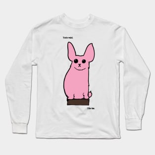 You're weird. I like that. Long Sleeve T-Shirt